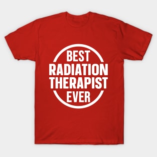 Best Radiation Therapist Ever T-Shirt